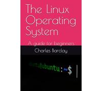 The Linux Operating System: A guide for beginners