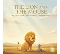 The Lion and the Mouse: A Classic Fable About Kindness and Friendship: An Early Reader Picture Book