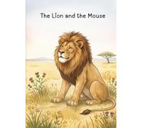 The Lion and the Mouse: Timeless Aesop's Fable Retold