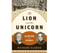The Lion and the Unicorn: Gladstone vs. Disraeli