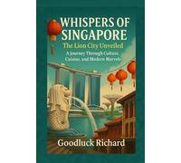 The Lion City Unveiled: A Journey Through Culture, Cuisine, and Modern Marvels