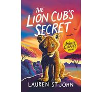 The Lion Cub's Secret - Lauren St John - Orion Children's Books - ebook (ePub) - Livre