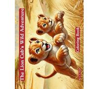 The Lion Cub's Wild Adventure: Coloring Book