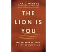 The Lion is You: Lessons from The Wild on Coming Alive Again