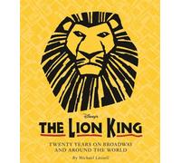 The Lion King: Twenty Years on Broadway and Around the World