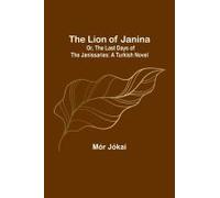 The Lion Of Janina; Or, The Last Days Of The Janissaries