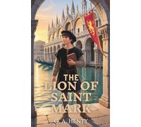 The Lion of Saint Mark: A Story of Venice in the Fourteenth Century: An Epic Adventure in the Heart of the Venetian Republic
