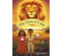 The Lion of Unity: A cute and inspiring story of siblings on a great adventure to find the Lion of Unity.
