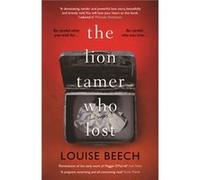 The Lion Tamer Who Lost by Louise Beech Inconnu (Auteur)
