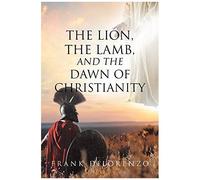 The Lion, The Lamb, And The Dawn Of Christianity