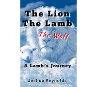 The Lion The Lamb The Wolf: A Lambs Journey