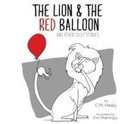 The Lion & The Red Balloon And Other Silly Stories