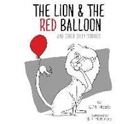 The Lion & The Red Balloon And Other Silly Stories