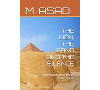 THE LION, THE SAND AND THE SILENCE: Kingdom Buried. Blood Remembers.