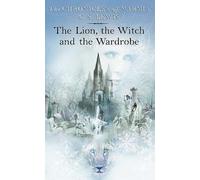 The Lion, the Witch and the Wardrobe (The Chronicles of Narnia, Book 2) (The