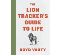 The Lion Tracker's Guide to Life by Varty Boyd Varty [Hardback] NEUF