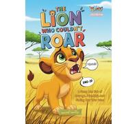 The Lion Who Couldn't Roar: A Funny Lion Tale of Courage, Friendship, and Finding Your True Voice