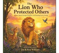 The Lion Who Protected Others: A Story About Courage, Kindness, and Standing Up for Friends