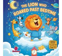 The Lion Who Roared Past Bedtime: A Cozy Rhyming Bedtime Story About Sleep, Big Feelings, and Nighttime Calm for Kids