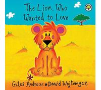 The Lion Who Wanted To Love: Board Book
