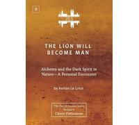 The Lion Will Become Man [Zls Edition]: Alchemy And The Dark Spirit In Nature-A Personal Encounter