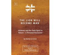 The Lion Will Become Man [ZLS Edition]: Alchemy and the Dark Spirit in Nature-A Personal Encounter