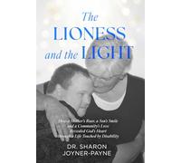 The Lioness and the Light: How a Mother's Roar, a Son's Smile, and a Community's Love Revealed God's Heart through a Life Touched by Disability