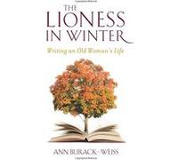 The Lioness in Winter: Personal Narratives of Women Writers Grown Old - [Livre en VO] Ann Burack - Weiss (Auteur)