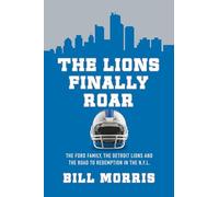 The Lions Finally Roar: The Detroit Lions and the Road to Redemption in the NFL