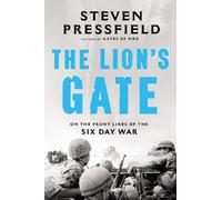 The Lion's Gate: On the Front Lines of the Six Day War
