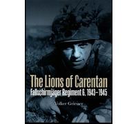 The Lions of Carentan: Fallschirmjager Regiment 6, 1943-1945
