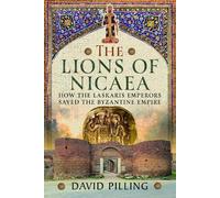 The Lions of Nicaea: How the Laskaris Emperors saved the Byzantine Empire