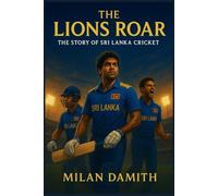 The Lions Roar: The Story of Sri Lanka Cricket
