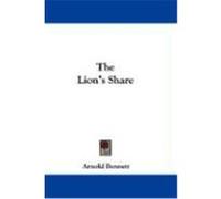 The Lion's Share Bennett, Arnold (Auteur)