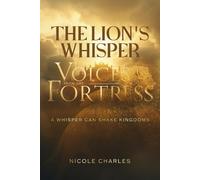 THE LION'S WHISPER: Voices from the Fortress