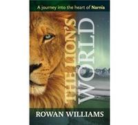 The Lion's World - A journey into the heart of Narnia Williams, Rowan (Auteur)