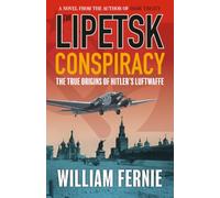 The Lipetsk Conspiracy: The True Origins of Hitler's Luftwaffe