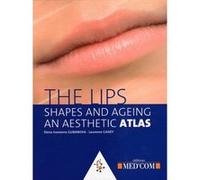 The lips - shapes and ageing. an aesthetic atlas Laurence Caisey (Auteur), Elena Ivanovna Gubanova (Auteur)