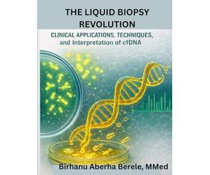 The Liquid Biopsy Revolution: Clinical Applications, Techniques, and Interpretation of cfDNA: From Molecular Insights to Clinical Decision-Making in cfDNA Testing