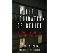The Liquidation of Belief Postfascism and the Post-Truth Condition - Jesse S. Cohn - Ak Press - ebook (ePub) - Livre