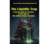 The Liquidity Trap. A Survival Guide for Investors in the Age of The Infinite Money Machine