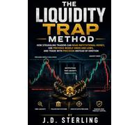 THE LIQUIDITY TRAP METHOD: How Struggling Traders Can Read Institutional Money, Use Previous Weekly Highs and Lows, and Trade With Precision Instead of Emotion