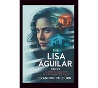 The Lisa Aguilar Story: A Lifetime Dramatization Of Love, Lies, Betrayal And Survival