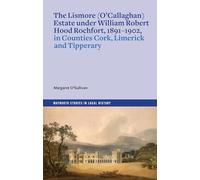The Lismore (O'Callaghan) Estate Under William Robert Hood Rochfort, 1891-1902, in Counties Cork, Limerick and Tipperary