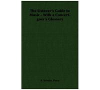 The Listener's Guide To Music - With A Concert-Goer's Glossary