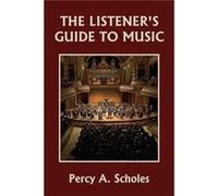 The Listeners Guide to Music Yesterdays Classics by Percy a Scholes Percy a Scholes (Auteur)