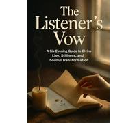 The Listener's Vow: A Six-Evening Guide to Divine Love, Stillness, and Soulful Transformation