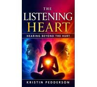 The Listening Heart Hearing Beyond the Hurt