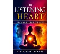 The Listening Heart ~ Hearing Beyond the Hurt - Kristin E Pedderson - Bright Path Publishing LLC - ebook (ePub) - Livre
