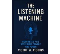 The Listening Machine: How Meta’s AI Is Redefining Privacy and Power